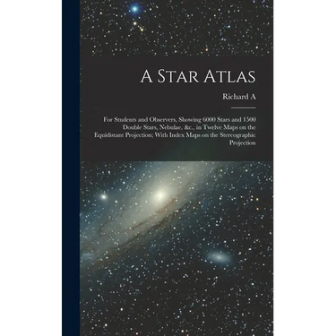 A Star Atlas: For Students and Observers, Showing 6000 Stars and 1500 Double Stars, Nebulae, &c., in Twelve Maps on the Equidistant