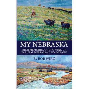 My Nebraska: Rich Memories of Growing Up in Rural Nebraska Decades Ago