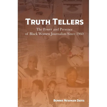 Truth Tellers: The Power and Presence of Black Women Journalists Since 1960