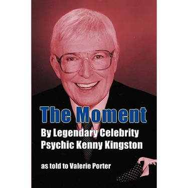 The Moment: By Legendary Celebrity Psychic Kenny Kingston as Told to Valerie Porter