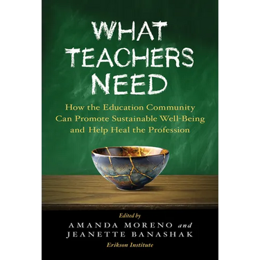 What Teachers Need: How the Education Community Can Promote Sustainable Well-Being and Help Heal the Profession