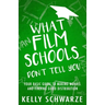 What Film Schools Don't Tell You: Your Basic Guide to Making Movies and Finding Good Distribution