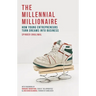 The Millennial Millionaire: How Young Entrepreneurs Turn Dreams Into Business