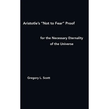 Aristotle's "Not to Fear" Proof for the Necessary Eternality of the Universe