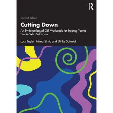 Cutting Down: An Evidence-Based CBT Workbook for Treating Young People Who Self-Harm