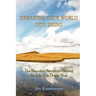 Dreaming Your World Into Being: The Shaman's Secrets To Having The Life You Desire Now