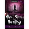 True Ghost Stories and Hauntings Volume II: Chilling Stories of Poltergeists, Unexplained Phenomenon, and Haunted Houses