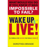 Wake Up and Live!: A Formula for Success That Really Works!
