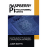 Raspberry Pi: Raspberry Pi Guide On Python & Projects Programming In Easy Steps