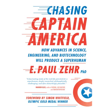 Chasing Captain America: How Advances in Science, Engineering, and Biotechnology Will Produce a Superhuman