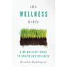 The Wellness Bible: A No-Bullshit Guide to Health and Wellness