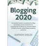 Blogging 2020: An Essential Guide to Marketing Your Blog and Making Money Online from It, Including Tips for Setting Up Multiple Streams of Passive In