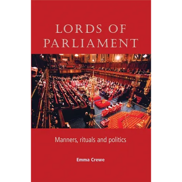 Lords of Parliament: Manners, Rituals and Politics