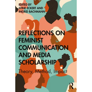 Reflections on Feminist Communication and Media Scholarship: Theory, Method, Impact
