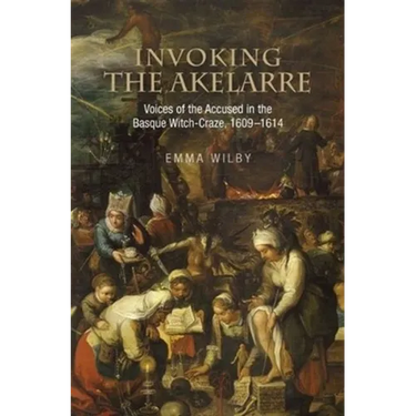 Invoking the Akelarre: Voices of the Accused in the Basque Witch-Craze, 16091614