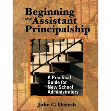 Beginning the Assistant Principalship: A Practical Guide for New School Administrators
