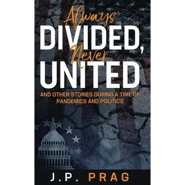 Always Divided, Never United: And Other Stories During a Time of Pandemics and Politics