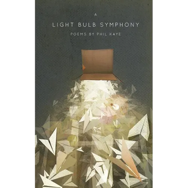 A Light Bulb Symphony: Poems by Phil Kaye