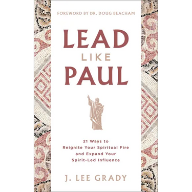 Lead Like Paul: 21 Ways to Reignite Your Spiritual Fire and Expand Your Spirit-Led Influence