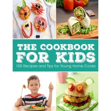 The Cookbook for KIDS: 100 Recipes and Tips for Young Home Cooks