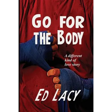 Go for the Body: A Hardboiled Noir Crime Novel