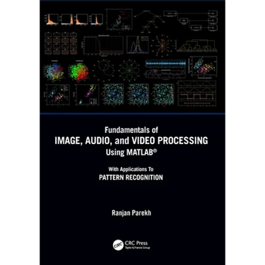 Fundamentals of Image, Audio, and Video Processing Using Matlab(r): With Applications to Pattern Recognition