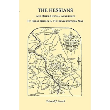 The Hessians and the other German Auxiliaries of Great Britain in the Revolutionary War