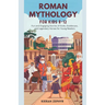 Roman Mythology for Kids Ages 8-12: Fun and Engaging Stories of Gods, Goddesses, and Legendary Heroes for Young Readers