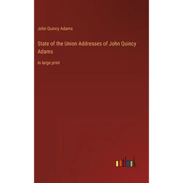 State of the Union Addresses of John Quincy Adams: in large print