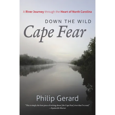 Down the Wild Cape Fear: A River Journey Through the Heart of North Carolina