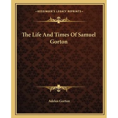The Life And Times Of Samuel Gorton