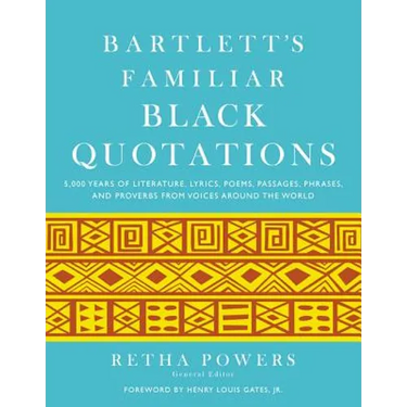 Bartlett's Familiar Black Quotations: 5,000 Years of Literature, Lyrics, Poems, Passages, Phrases, and Proverbs from Voices Around the World