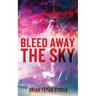 Bleed Away the Sky