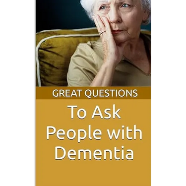 Great Questions To Ask People With Dementia
