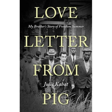 Love Letter from Pig: My Brother's Story of Freedom Summer