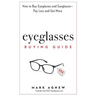 Eyeglasses Buying Guide: How to Buy Eyeglasses and Sunglasses -- Pay Less and Get More
