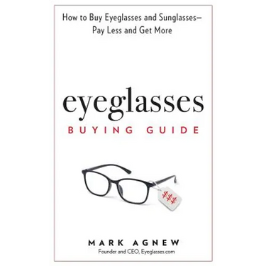 Eyeglasses Buying Guide: How to Buy Eyeglasses and Sunglasses -- Pay Less and Get More