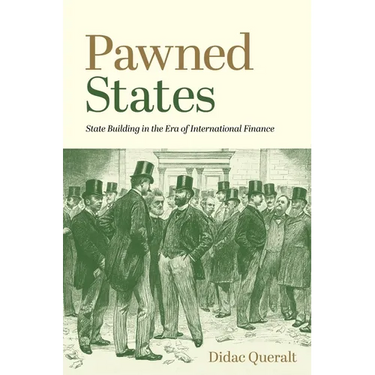 Pawned States: State Building in the Era of International Finance