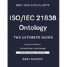 ISO/IEC 21838 Ontology- The Ultimate Guide: Unlocking ISO/IEC 21838: A Practical Approach to Ontology Standards Ontology Made Simple with ISO/IEC 2183