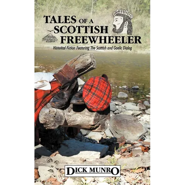 Tales of a Scottish Freewheeler: Historical Fiction Featuring the Scottish and Gaelic Dialog