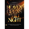 Heaven Opens at Midnight: How Midnight Prayer Unlocks God's Power, Purpose, and Breakthrough