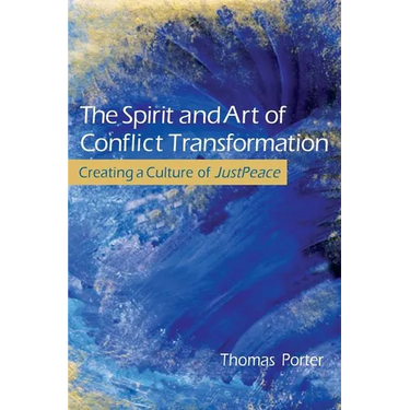 The Spirit and Art of Conflict Transformation