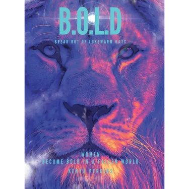 B.O.L.D Break out of Lukewarm Days, Become Bold in a Fallen World
