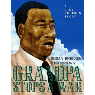 Grandpa Stops a War: A Paul Robeson Story