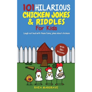 101 Hilarious Chicken Jokes & Riddles For Kids: Laugh Out Loud With These Funny Jokes About Chickens (WITH 35+ PICTURES!)