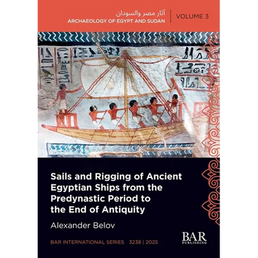 Sails and Rigging of Ancient Egyptian Ships from the Predynastic Period to the End of Antiquity