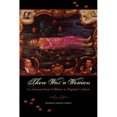 There Was a Woman: La Llorona from Folklore to Popular Culture