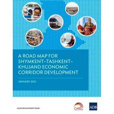 A Road Map for Shymkentðtashkentðkhujand Economic Corridor Development