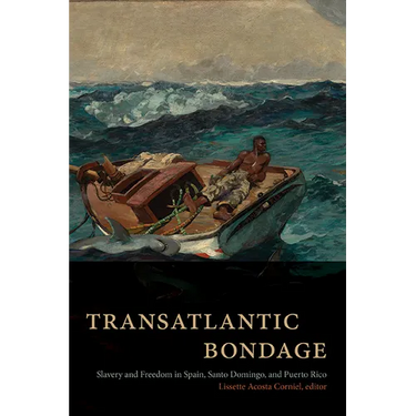 Transatlantic Bondage: Slavery and Freedom in Spain, Santo Domingo, and Puerto Rico