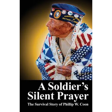 A Soldier's Silent Prayer: The Survival Story of Phillip W. Coon
